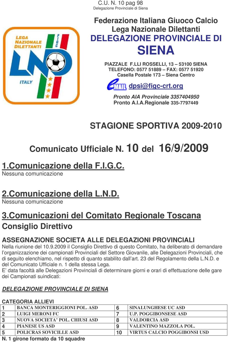 10 del 16/9/2009 1.Comunicazione della F.I.G.C. Nessuna comunicazione 2.Comunicazione della L.N.D. Nessuna comunicazione 3.