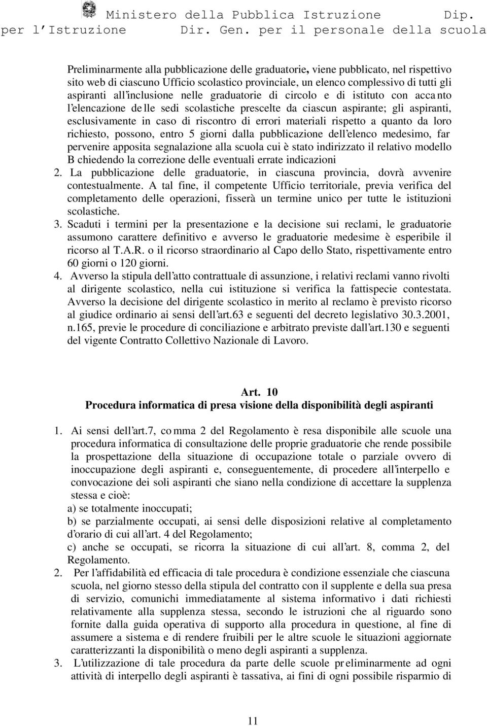 rispetto a quanto da loro richiesto, possono, entro 5 giorni dalla pubblicazione dell elenco medesimo, far pervenire apposita segnalazione alla scuola cui è stato indirizzato il relativo modello B