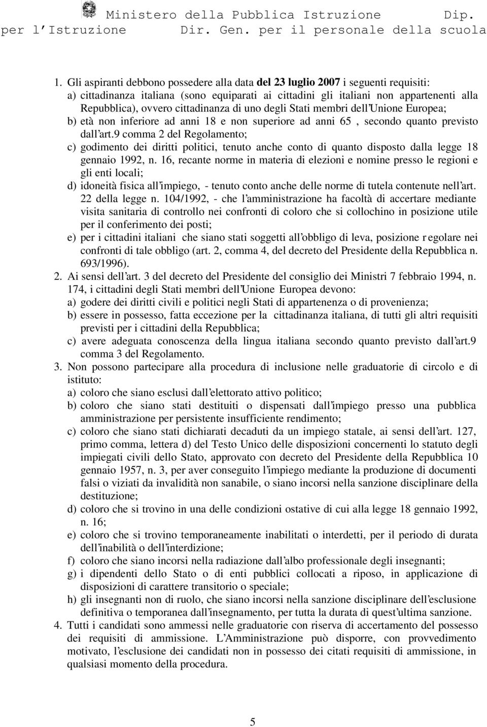 9 comma 2 del Regolamento; c) godimento dei diritti politici, tenuto anche conto di quanto disposto dalla legge 18 gennaio 1992, n.