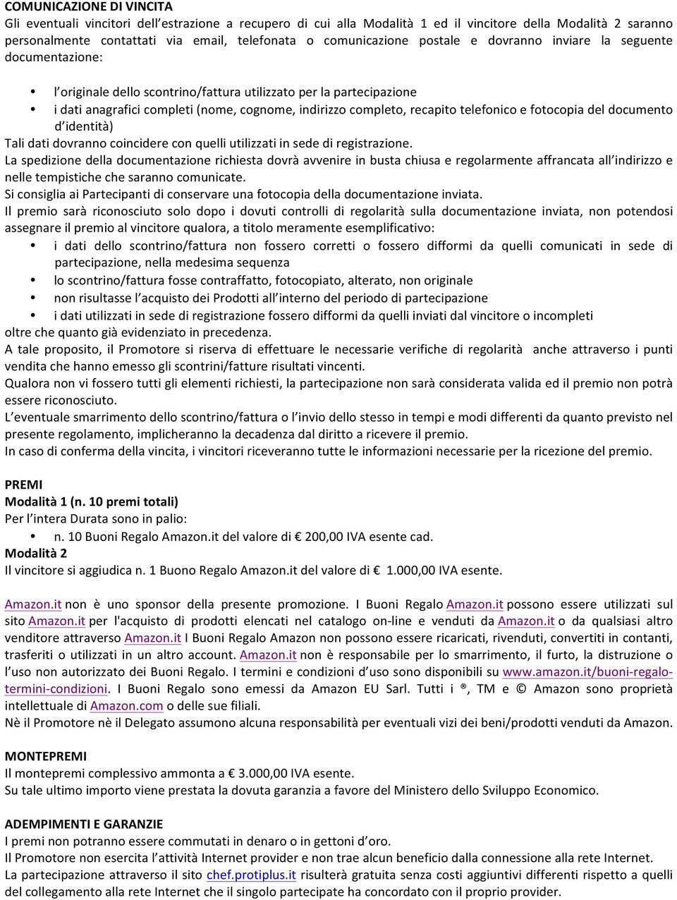 completo, recapito telefonico e fotocopia del documento d identità) Tali dati dovranno coincidere con quelli utilizzati in sede di registrazione.