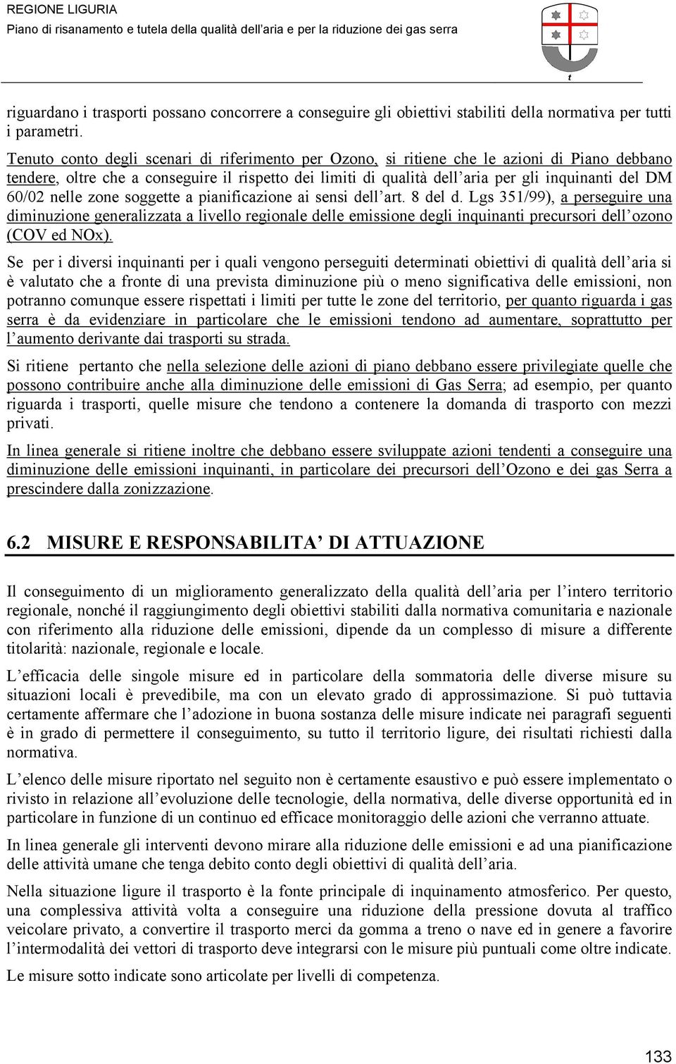 zone soggee a pianificazione ai sensi dell ar. 8 del d. Lgs 351/99), a perseguire una diminuzione generalizzaa a livello regionale delle emissione degli inquinani precursori dell ozono (COV ed NOx).