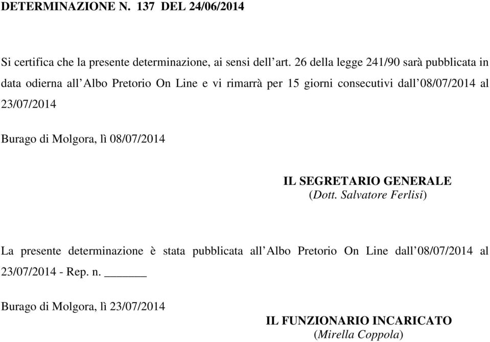 08/07/2014 al 23/07/2014 Burago di Molgora, lì 08/07/2014 IL SEGRETARIO GENERALE (Dott.