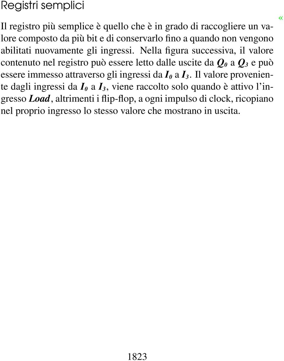 Nella figura successiva, il valore contenuto nel registro può essere letto dalle uscite da Q 0 a Q 3 e può essere immesso attraverso gli