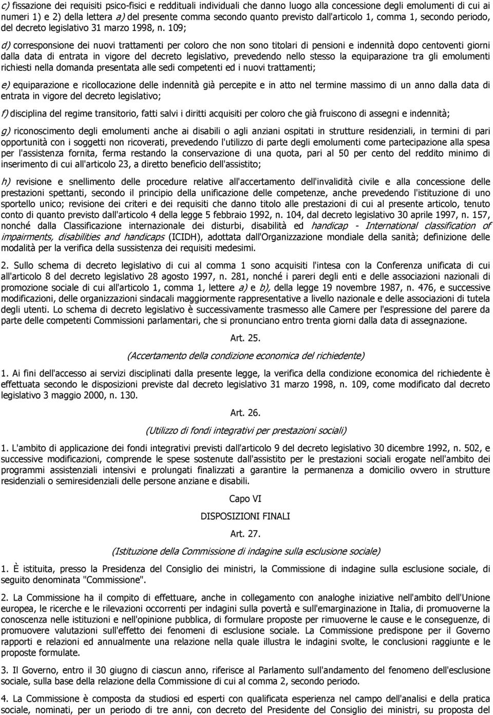 109; d) corresponsione dei nuovi trattamenti per coloro che non sono titolari di pensioni e indennità dopo centoventi giorni dalla data di entrata in vigore del decreto legislativo, prevedendo nello