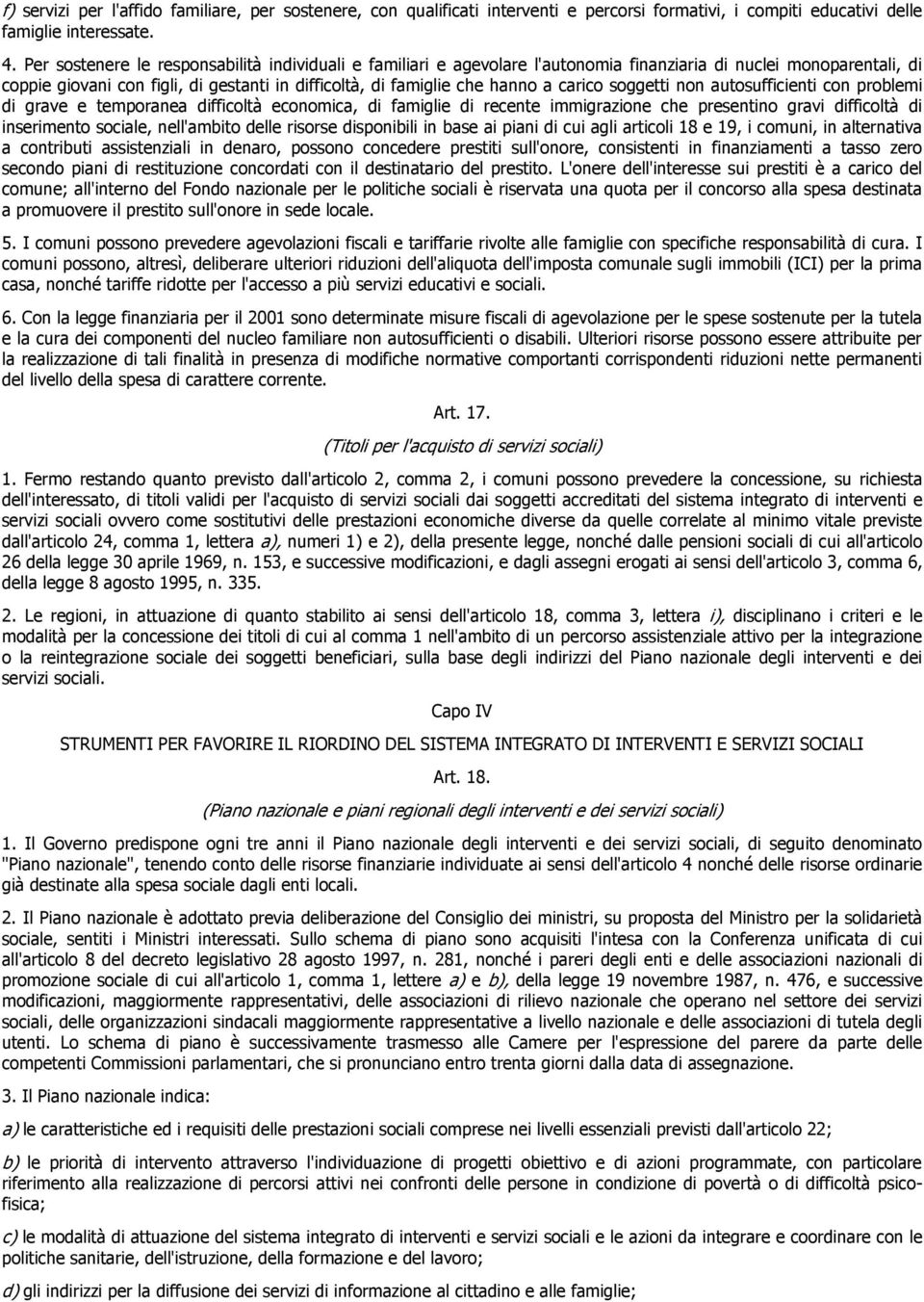 carico soggetti non autosufficienti con problemi di grave e temporanea difficoltà economica, di famiglie di recente immigrazione che presentino gravi difficoltà di inserimento sociale, nell'ambito