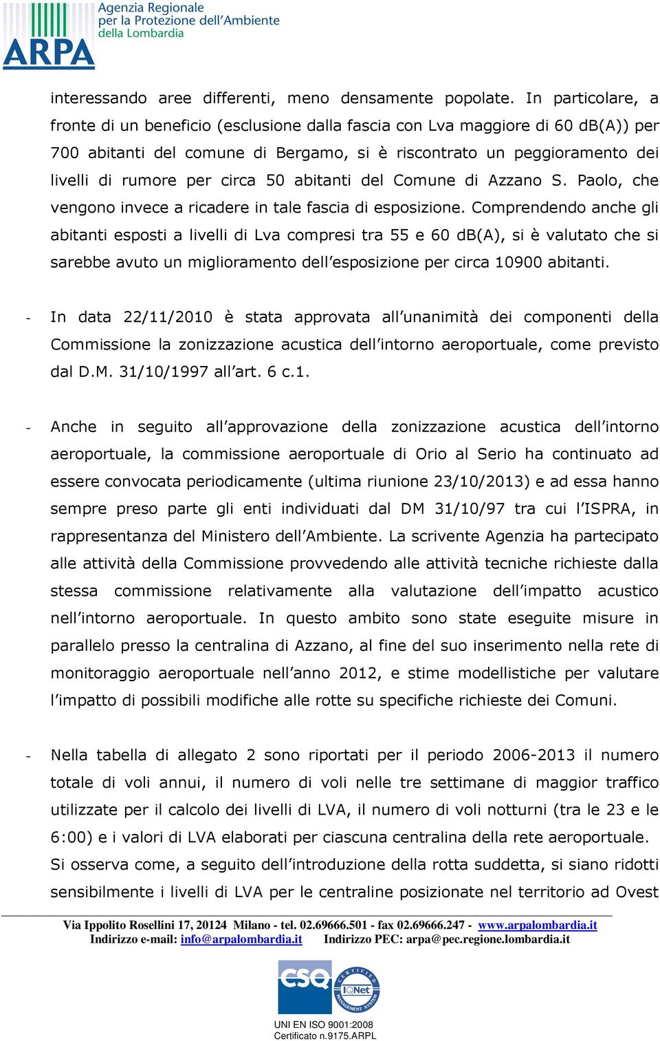 circa 50 abitanti del Comune di Azzano S. Paolo, che vengono invece a ricadere in tale fascia di esposizione.