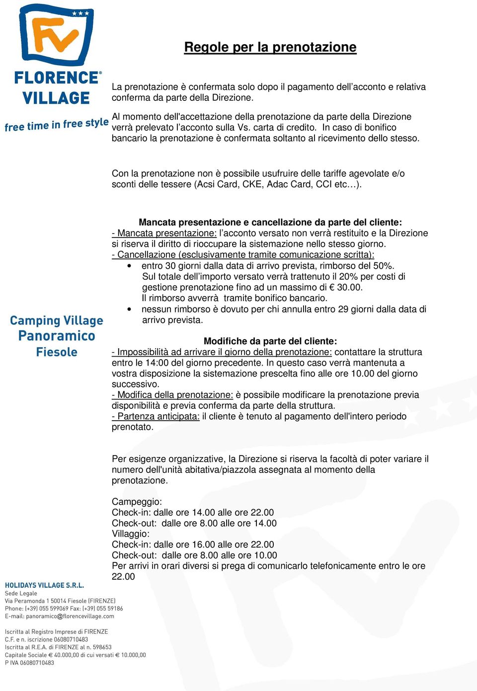 In caso di bonifico bancario la prenotazione è confermata soltanto al ricevimento dello stesso.