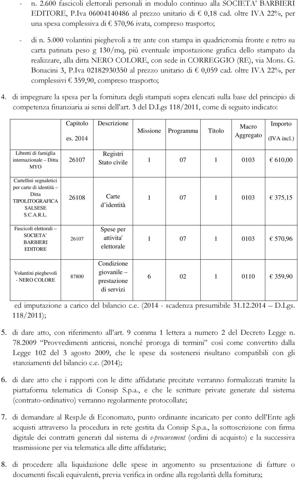 0,96 ivata, compreso trasporto; - di n. 5.