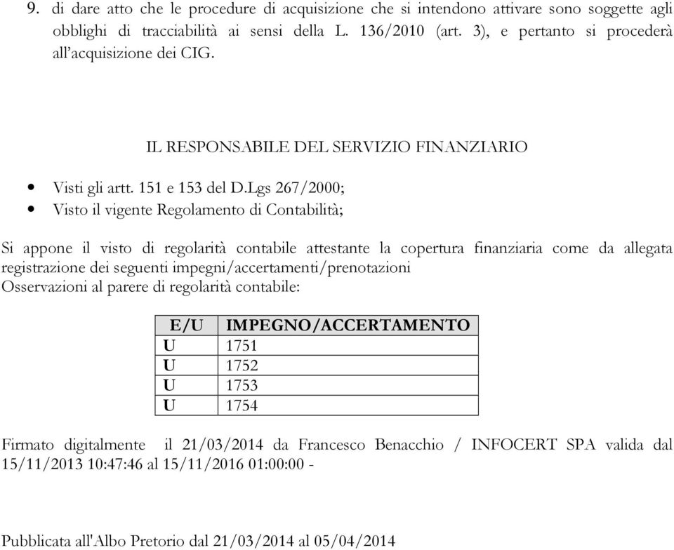 Lgs 267/2000; Visto il vigente Regolamento di Contabilità; Si appone il visto di regolarità contabile attestante la copertura finanziaria come da allegata registrazione dei seguenti