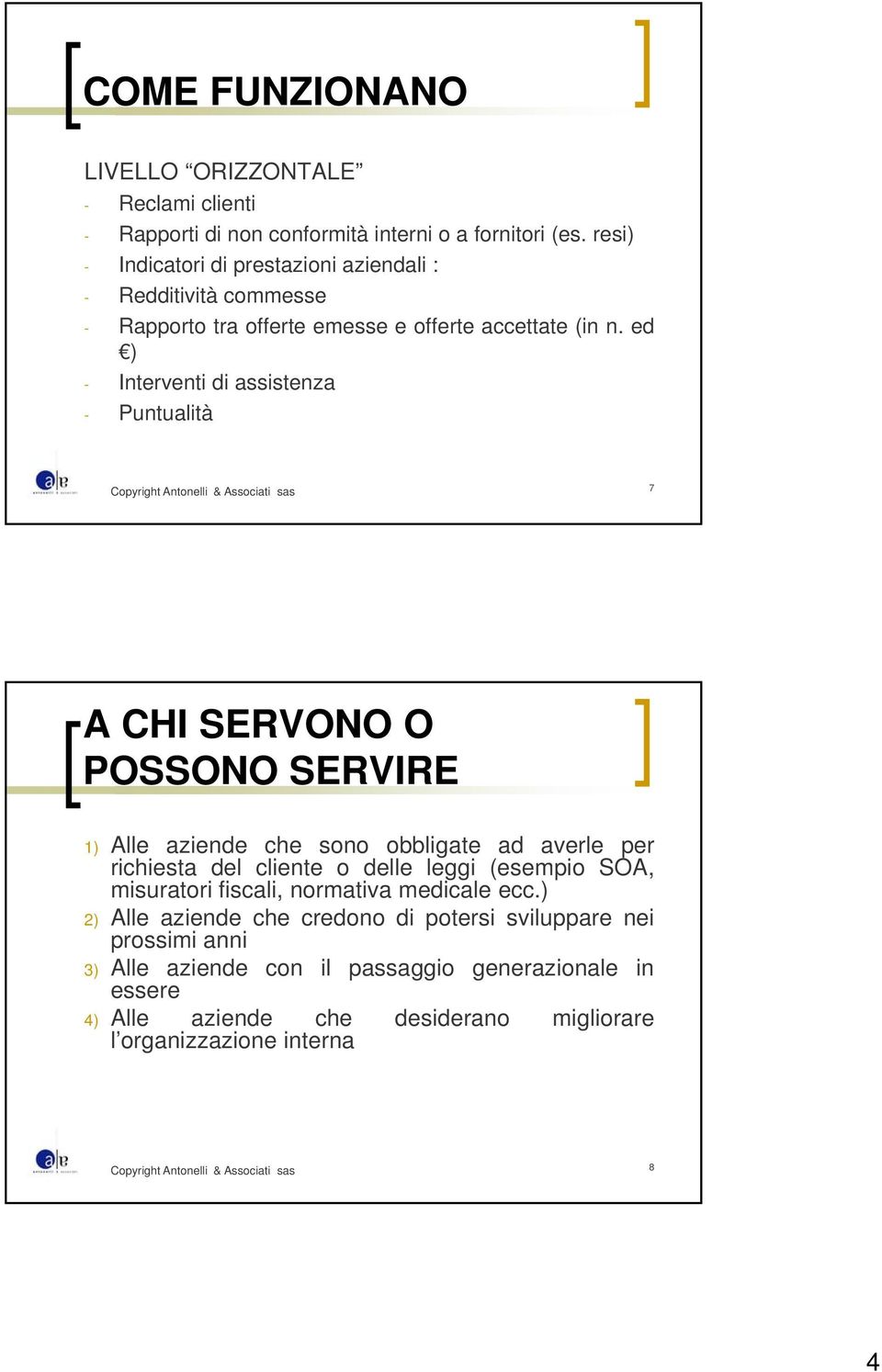 ed ) - Interventi di assistenza - Puntualità 7 A CHI SERVONO O POSSONO SERVIRE 1) Alle aziende che sono obbligate ad averle per richiesta del cliente o delle leggi