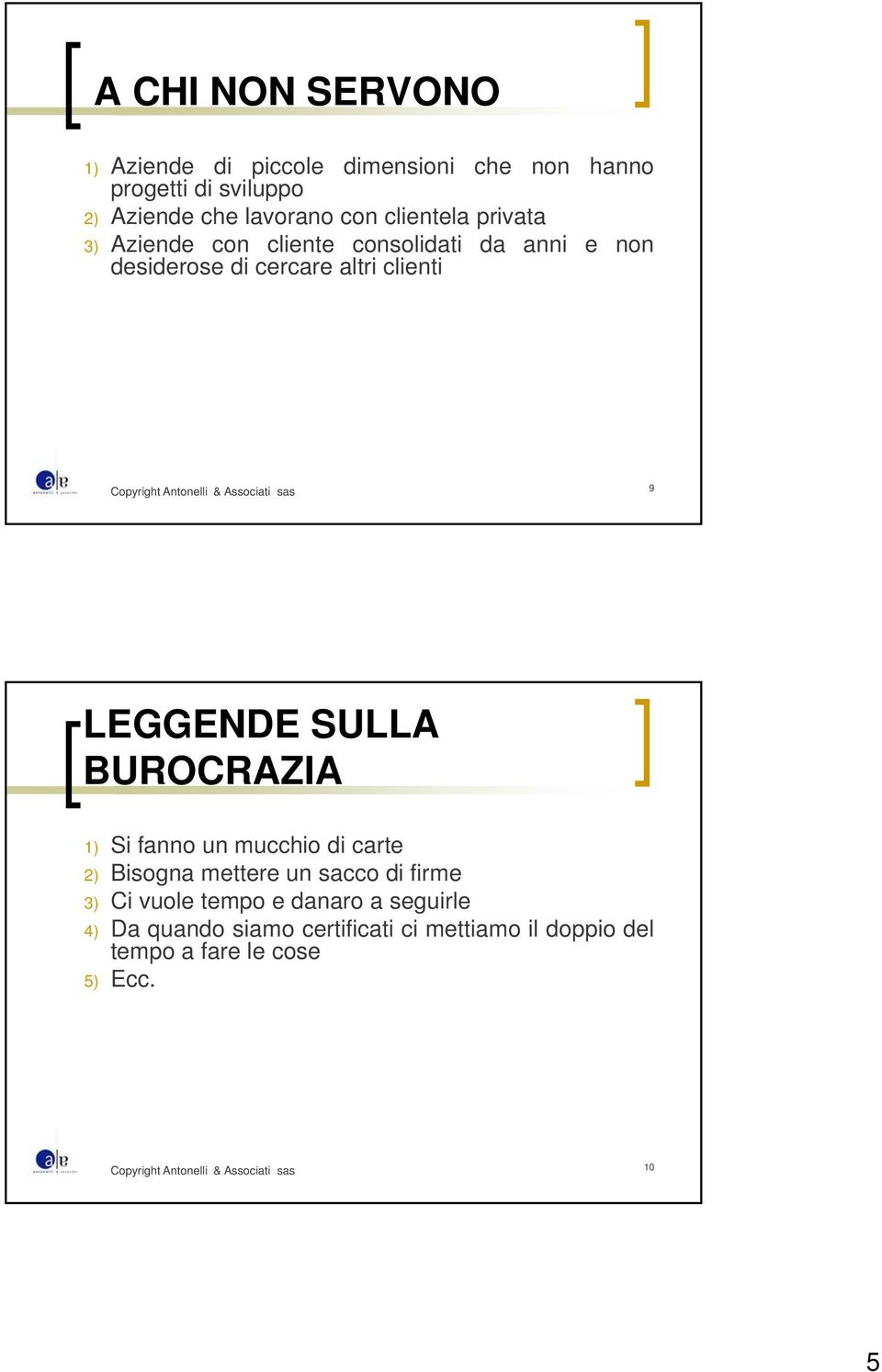 LEGGENDE SULLA BUROCRAZIA 1) Si fanno un mucchio di carte 2) Bisogna mettere un sacco di firme 3) Ci vuole