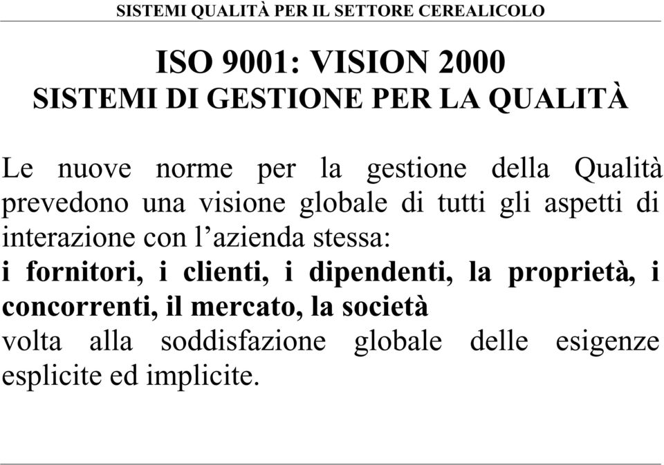 azienda stessa: i fornitori, i clienti, i dipendenti, la proprietà, i concorrenti, il