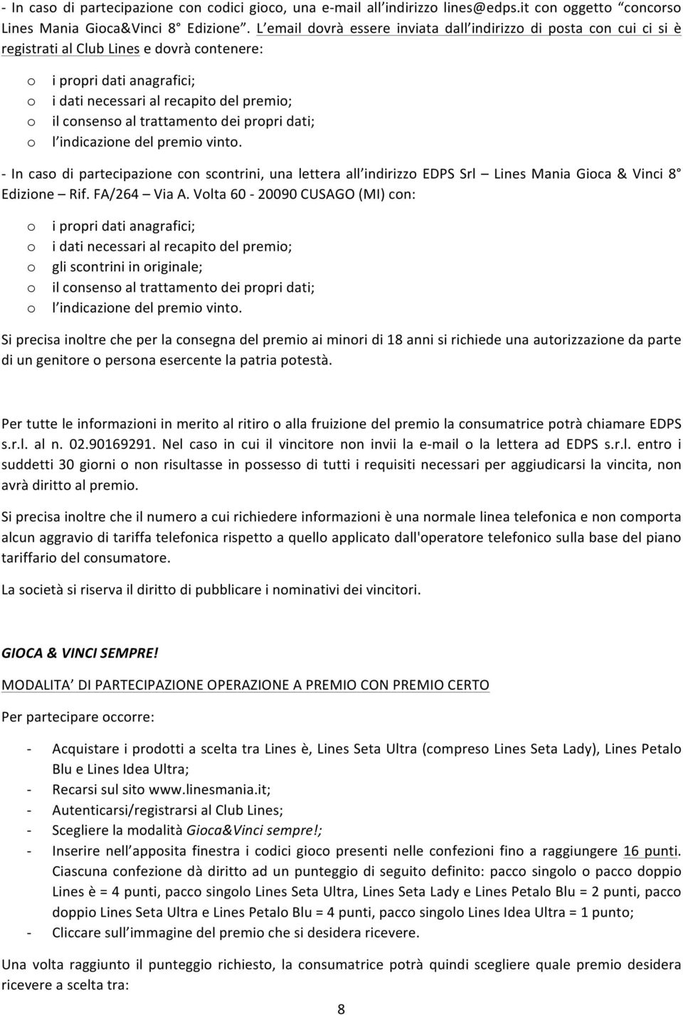 prpri dati; l indicazine del premi vint. In cas di partecipazine cn scntrini, una lettera all indirizz EDPS Srl Lines Mania Gica & Vinci 8 Edizine Rif. FA/264 Via A.