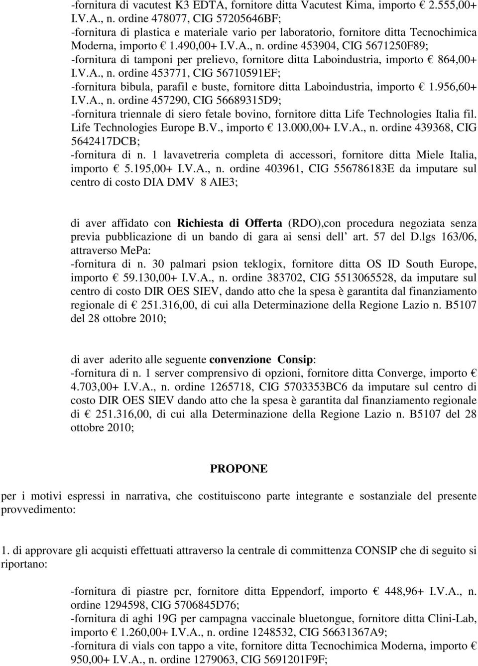 ordine 453904, CIG 5671250F89; -fornitura di tamponi per prelievo, fornitore ditta Laboindustria, importo 864,00+ I.V.A., n.