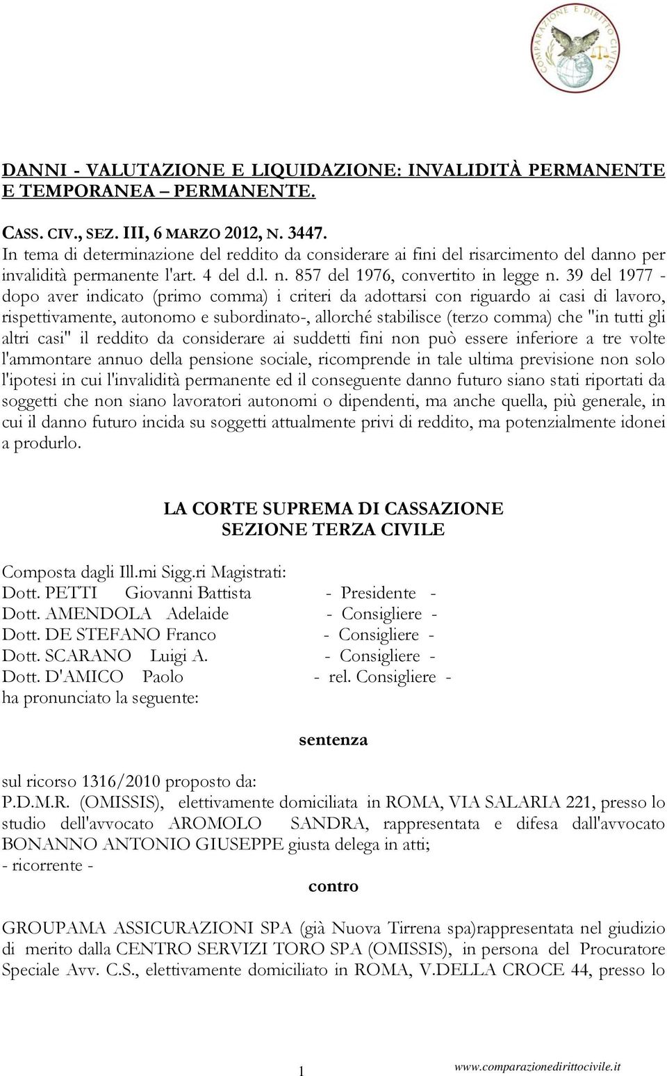 39 del 1977 - dopo aver indicato (primo comma) i criteri da adottarsi con riguardo ai casi di lavoro, rispettivamente, autonomo e subordinato-, allorché stabilisce (terzo comma) che "in tutti gli