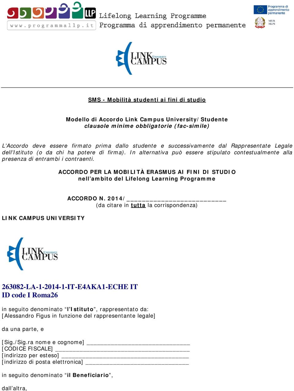 ACCORDO PER LA MOBILITÀ ERASMUS AI FINI DI STUDIO nell ambito del Lifelong Learning Programme LINK CAMPUS UNIVERSITY ACCORDO N.