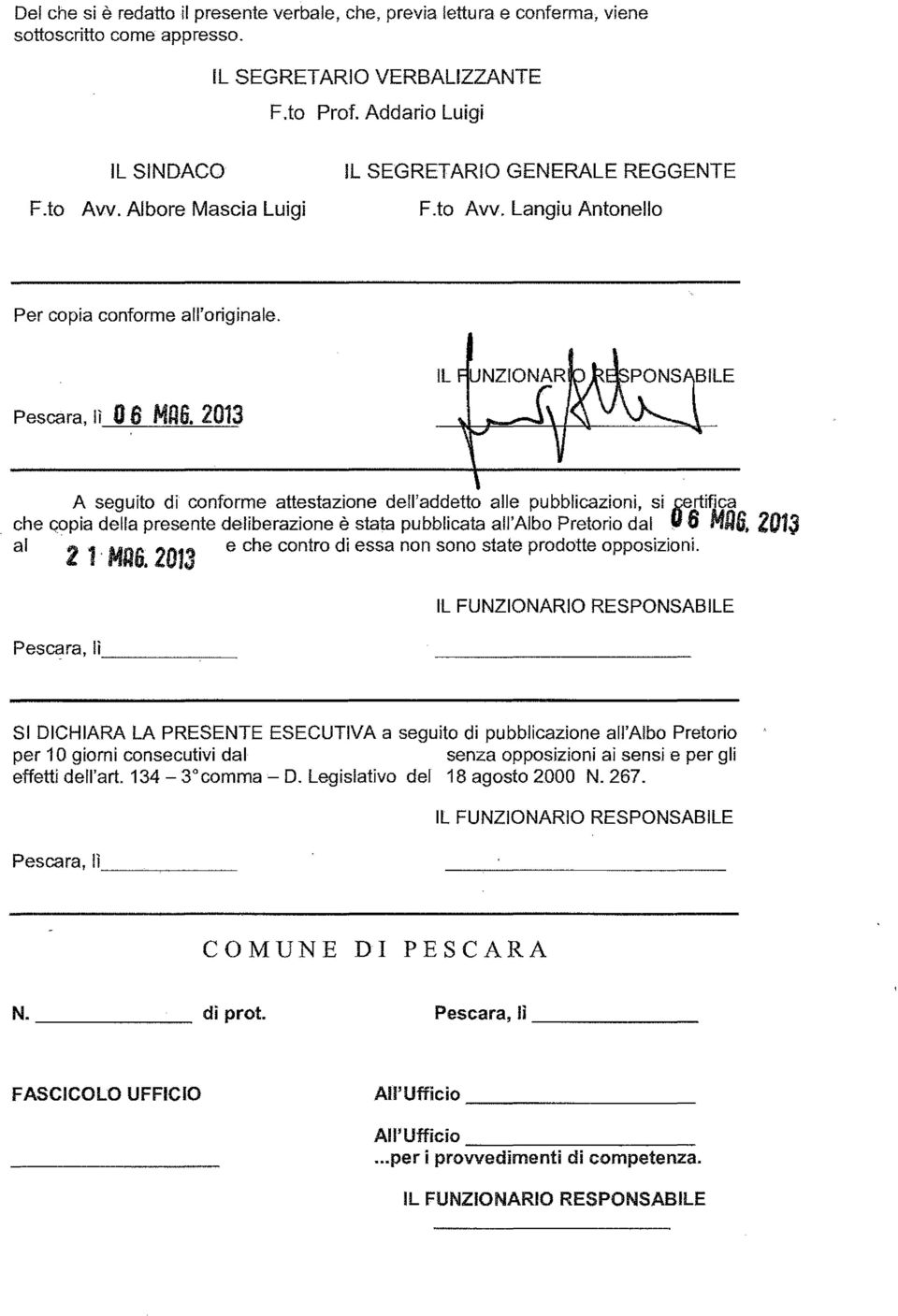 2013 A seguito di conforme attestazione defl'addetto alle pubblicazioni, si ~rtifica che Gopia della presente deliberazione è stata pubblicata all'albo Pretorio dal u6 MUG. 2013 al 21' MAG.