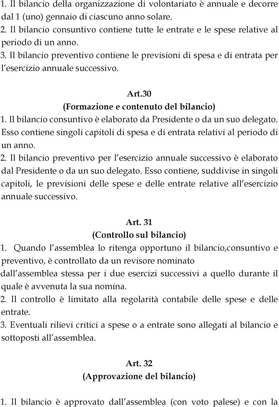 Art.30 (Formazione e contenuto del bilancio) 1. Il bilancio consuntivo è elaborato da Presidente o da un suo delegato.