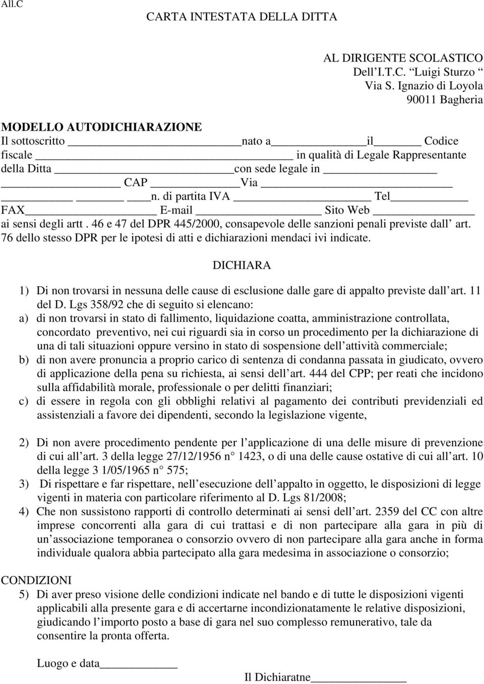 di partita IVA Tel FAX E-mail Sito Web ai sensi degli artt. 46 e 47 del DPR 445/2000, consapevole delle sanzioni penali previste dall art.