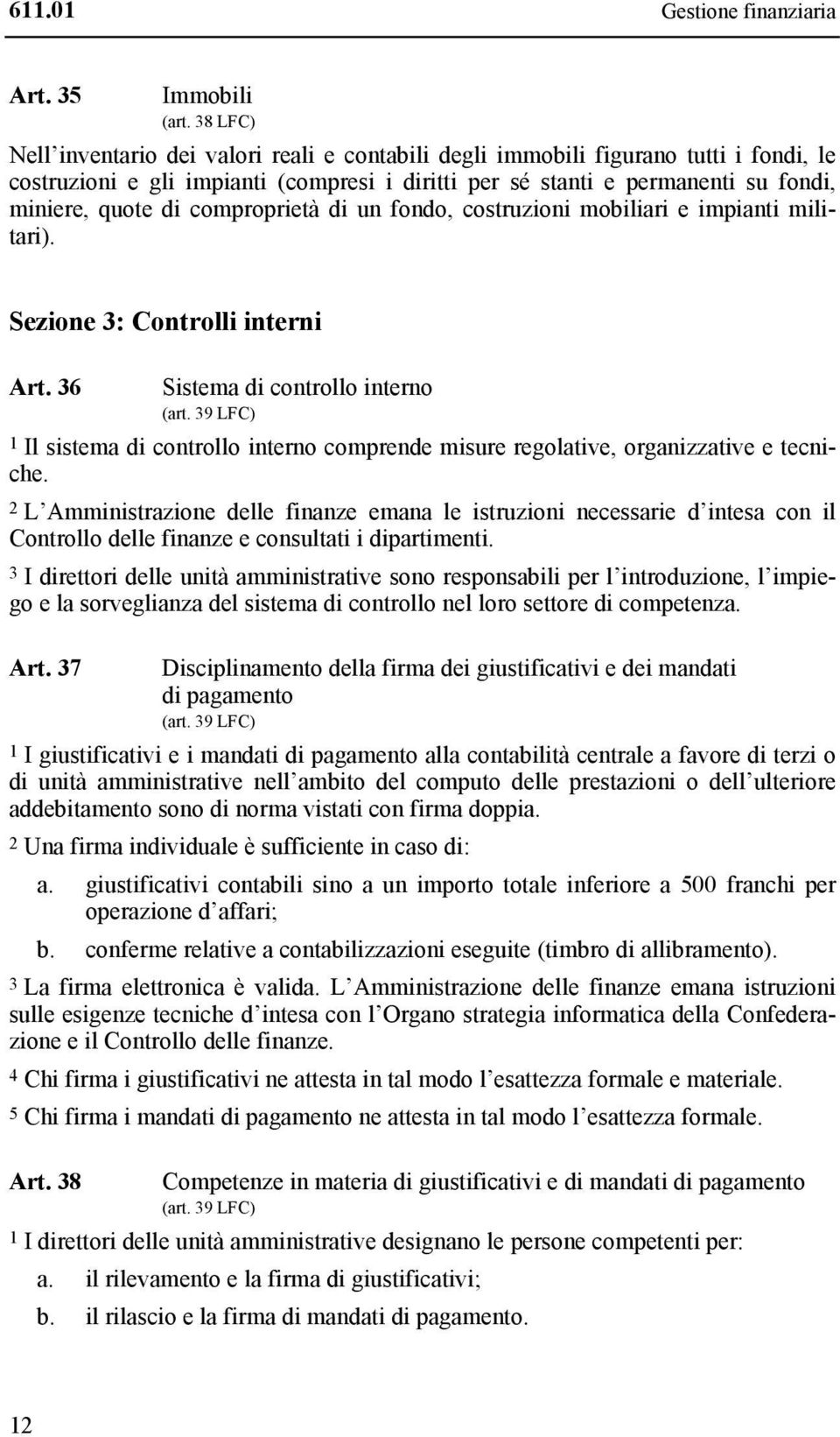 comproprietà di un fondo, costruzioni mobiliari e impianti militari). Sezione 3: Controlli interni Art. 36 Sistema di controllo interno (art.