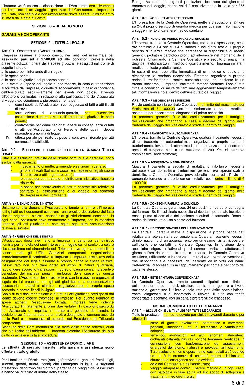 TUTELA LEGALE ART. 9.1 - OGGETTO DELL'ASSICURAZIONE L Impresa assume a proprio carico, nei limiti del massimale per Assicurato pari ad 2.