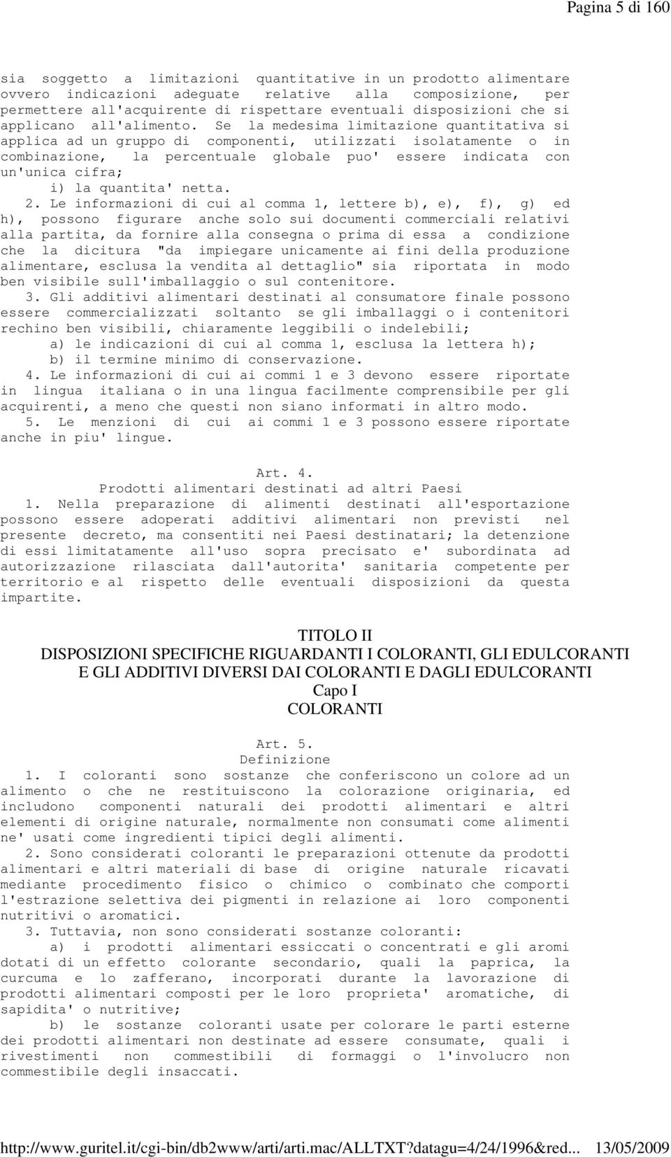 Se la medesima limitazione quantitativa si applica ad un gruppo di componenti, utilizzati isolatamente o in combinazione, la percentuale globale puo' essere indicata con un'unica cifra; i) la