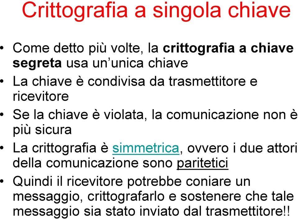 La crittografia è simmetrica, ovvero i due attori della comunicazione sono paritetici Quindi il ricevitore