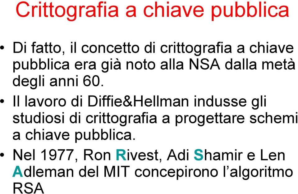 Il lavoro di Diffie&Hellman indusse gli studiosi di crittografia a progettare