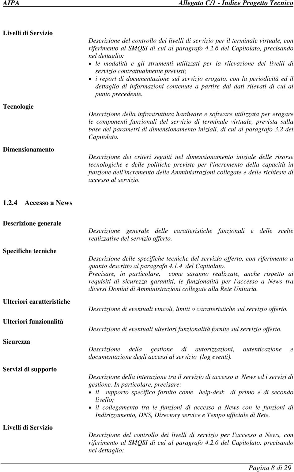 erogato, con la periodicità ed il dettaglio di informazioni contenute a partire dai dati rilevati di cui al punto precedente.