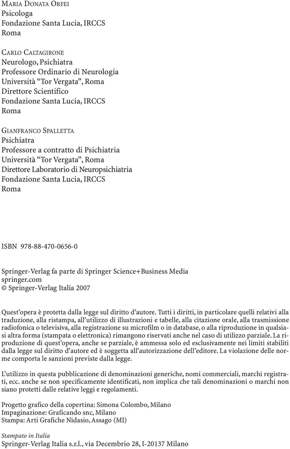 IRCCS Roma ISBN 978-88-470-0656-0 Springer-Verlag fa parte di Springer Science+Business Media springer.com Springer-Verlag Italia 2007 Quest opera è protetta dalla legge sul diritto d autore.