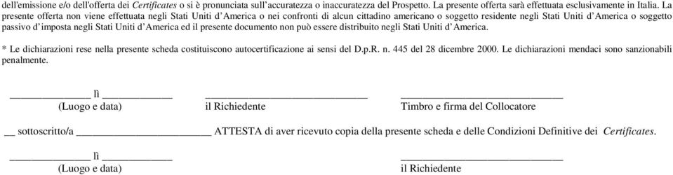 Stati Uniti d America ed il presente documento non può essere distribuito negli Stati Uniti d America. * Le dichiarazioni rese nella presente scheda costituiscono autocertificazione ai sensi del D.p.R.