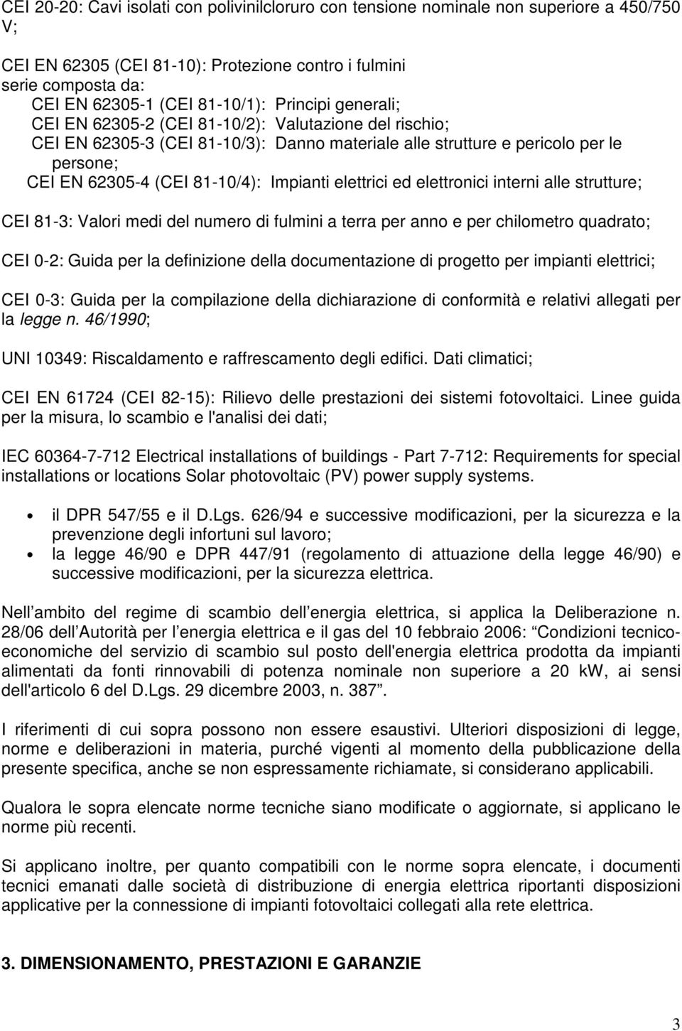 interni alle strutture; CEI 81-3: Valri medi del numer di fulmini a terra per ann e per chilmetr quadrat; CEI 0-2: Guida per la definizine della dcumentazine di prgett per impianti elettrici; CEI