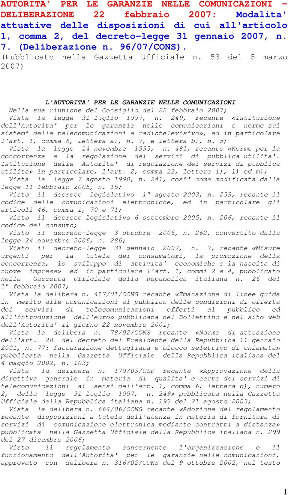 53 del 5 marzo 2007) L'AUTORITA' PER LE GARANZIE NELLE COMUNICAZIONI Nella sua riunione del Consiglio del 22 febbraio 2007; Vista la legge 31 luglio 1997, n.