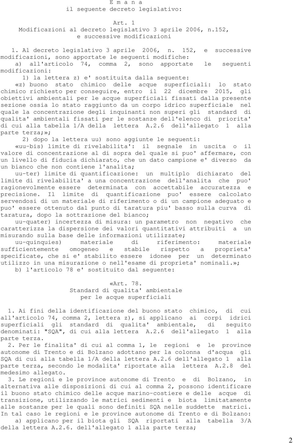 stato chimico delle acque superficiali: lo stato chimico richiesto per conseguire, entro il 22 dicembre 2015, gli obiettivi ambientali per le acque superficiali fissati dalla presente sezione ossia