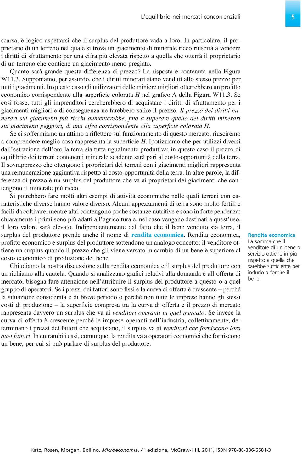 il proprietario di un terreno che contiene un giacimento meno pregiato. Quanto sarà grande questa differenza di prezzo? La risposta è contenuta nella Figura W11.3.