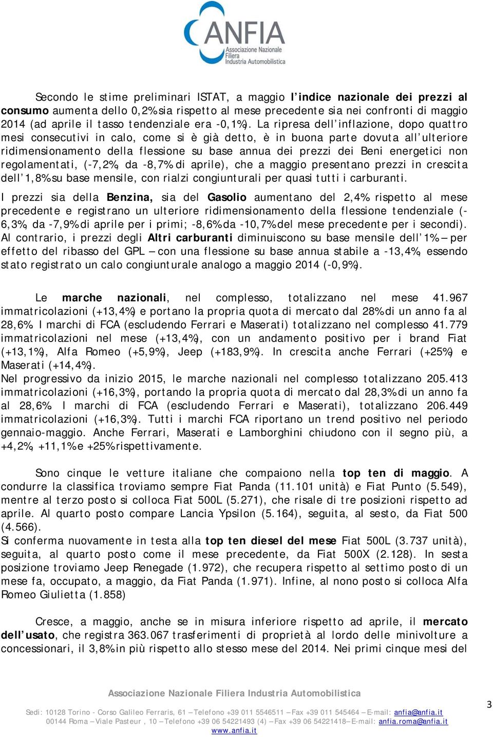 La ripresa dell inflazione, dopo quattro mesi consecutivi in calo, come si è già detto, è in buona parte dovuta all ulteriore ridimensionamento della flessione su base annua dei prezzi dei Beni