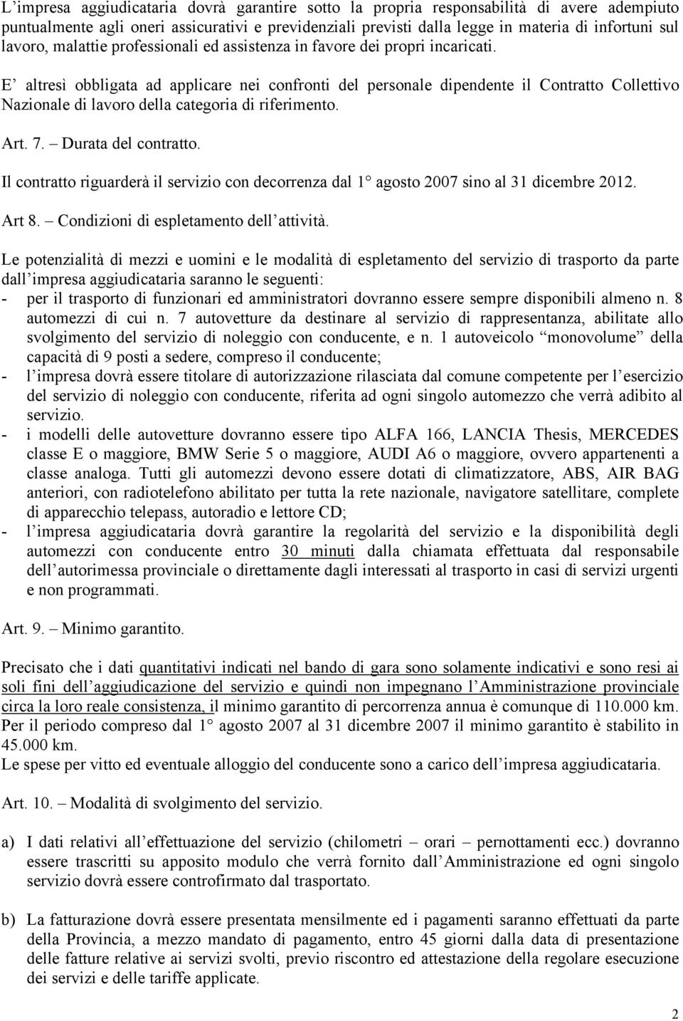 E altresì obbligata ad applicare nei confronti del personale dipendente il Contratto Collettivo Nazionale di lavoro della categoria di riferimento. Art. 7. Durata del contratto.