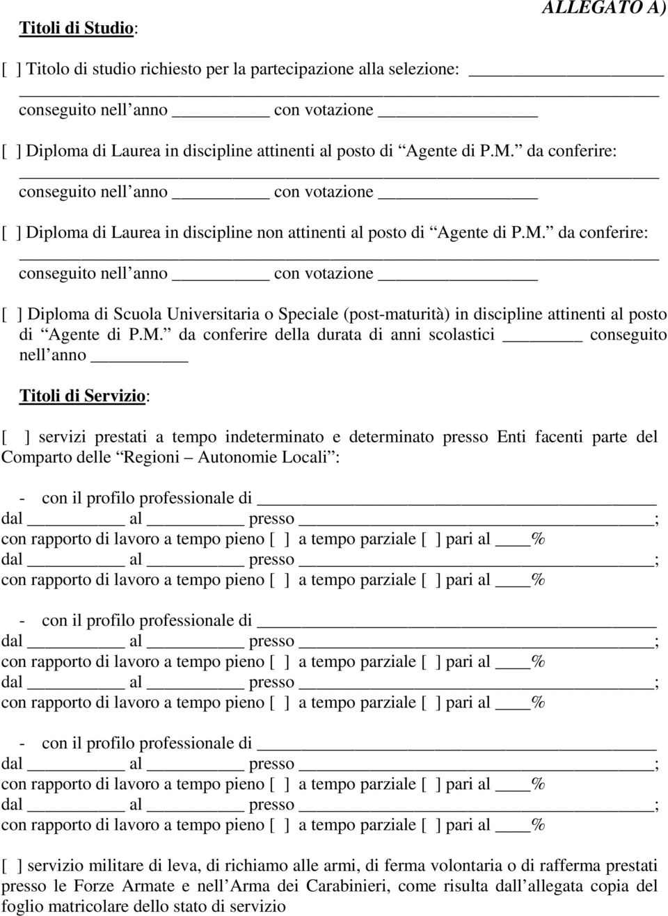 da conferire: [ ] Diploma di Scuola Universitaria o Speciale (post-maturità) in discipline attinenti al posto di Agente di P.M.