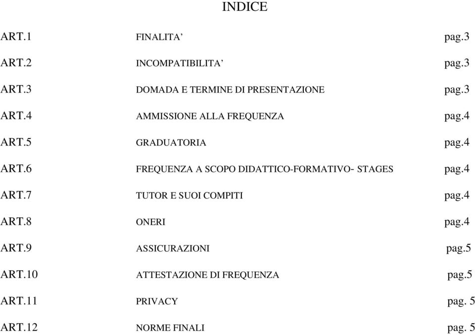 4 ART.7 TUTOR E SUOI COMPITI pag.4 ART.8 ONERI pag.4 ART.9 ASSICURAZIONI pag.5 ART.