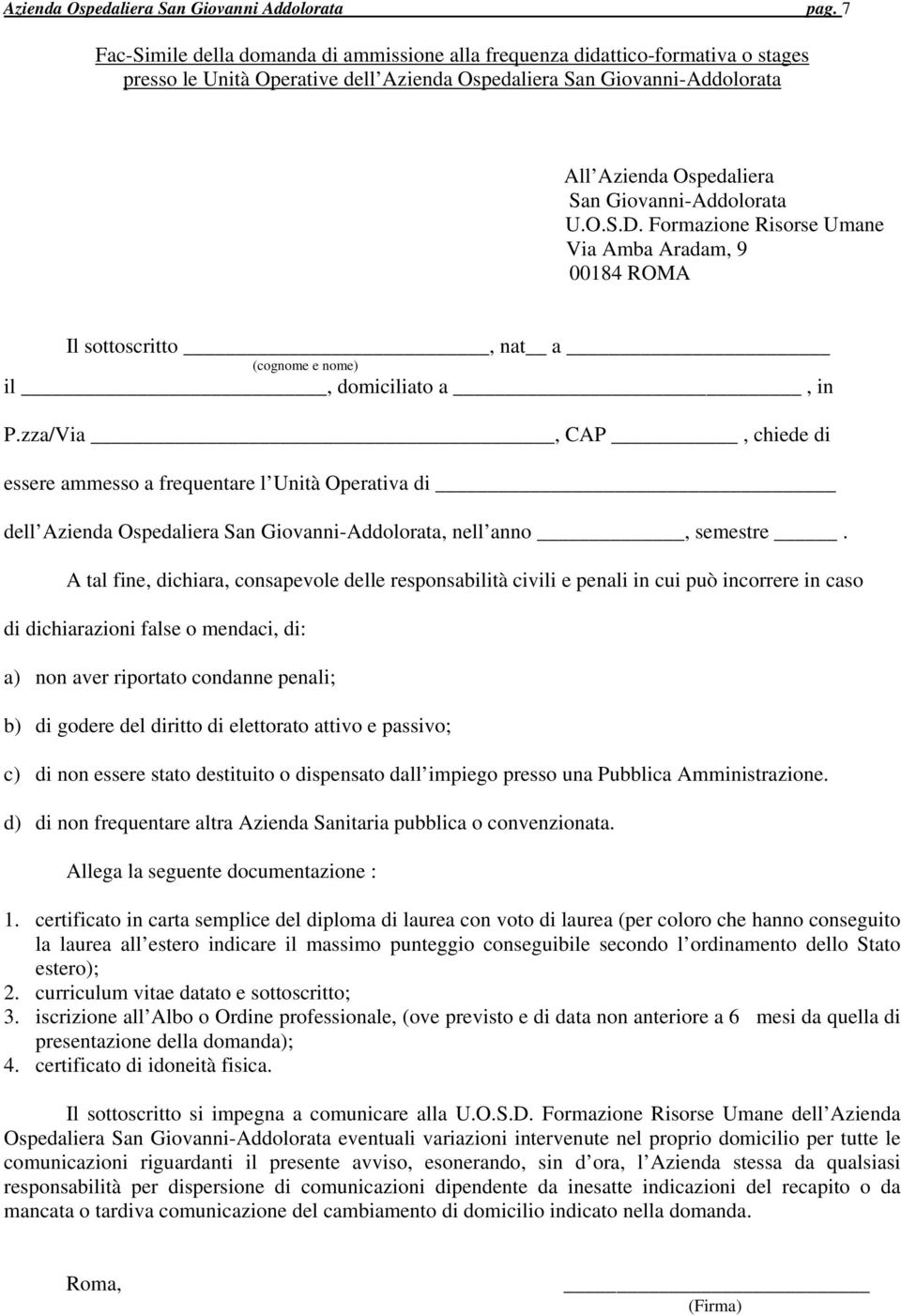 Giovanni-Addolorata U.O.S.D. Formazione Risorse Umane Via Amba Aradam, 9 00184 ROMA Il sottoscritto, nat a (cognome e nome) il, domiciliato a, in P.