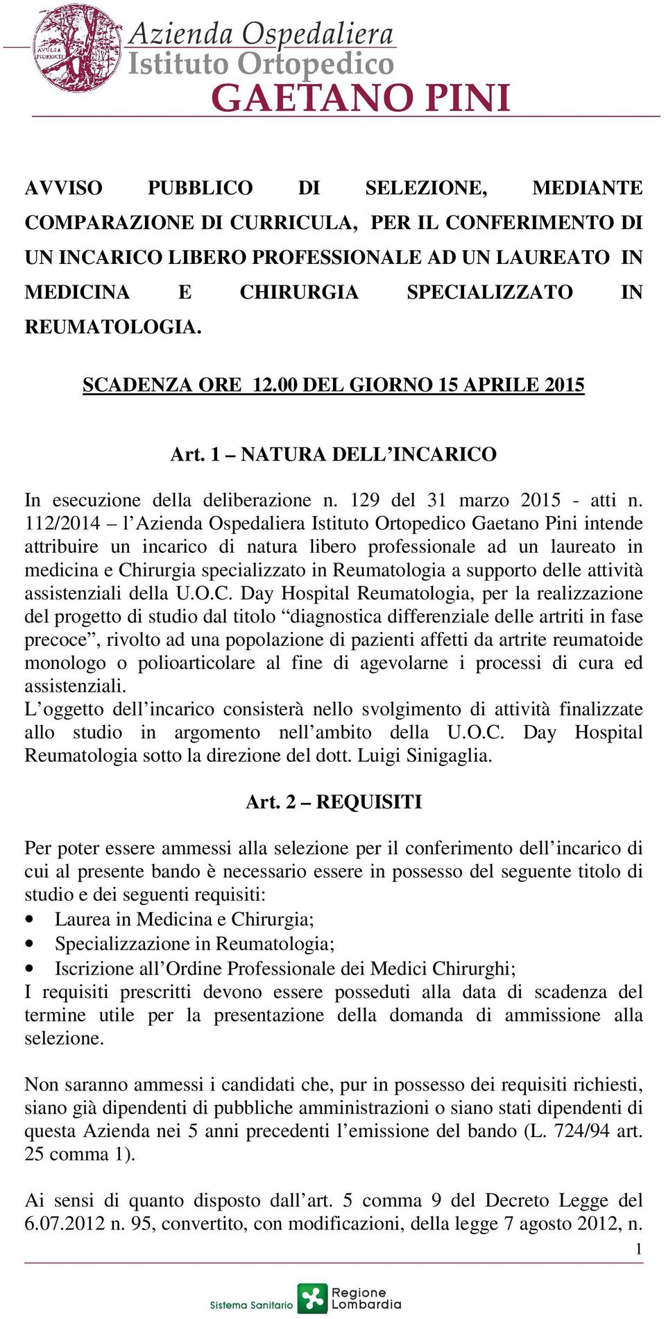 112/2014 l Azienda Ospedaliera Istituto Ortopedico Gaetano Pini intende attribuire un incarico di natura libero professionale ad un laureato in medicina e Chirurgia specializzato in Reumatologia a