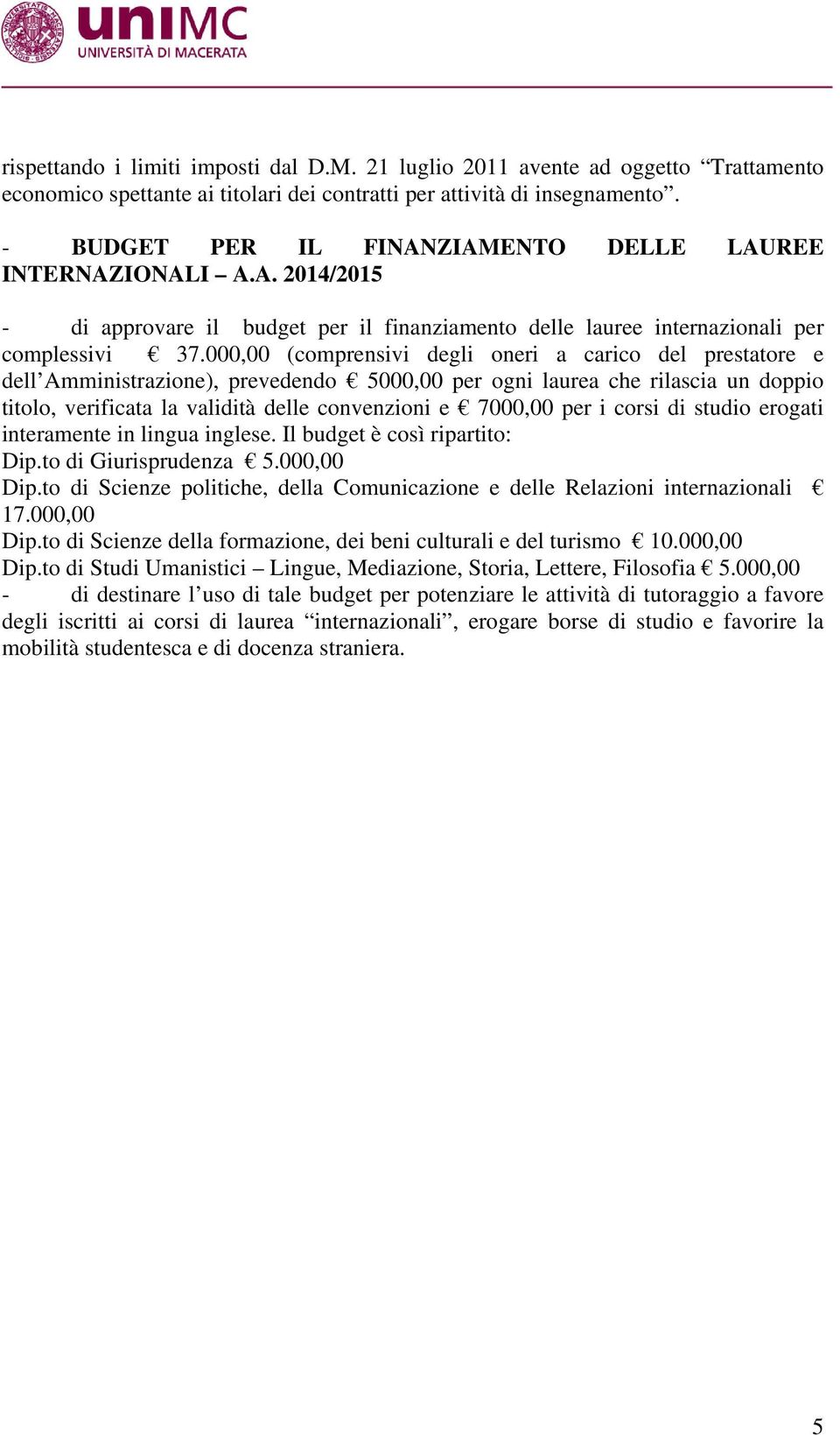 000,00 (comprensivi degli oneri a carico del prestatore e dell Amministrazione), prevedendo 5000,00 per ogni laurea che rilascia un doppio titolo, verificata la validità delle convenzioni e 7000,00