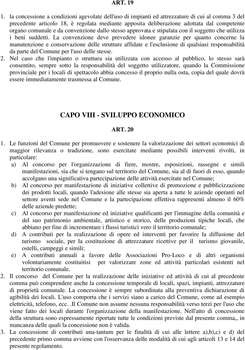 comunale e da convenzione dallo stesso approvata e stipulata con il soggetto che utilizza i beni suddetti.