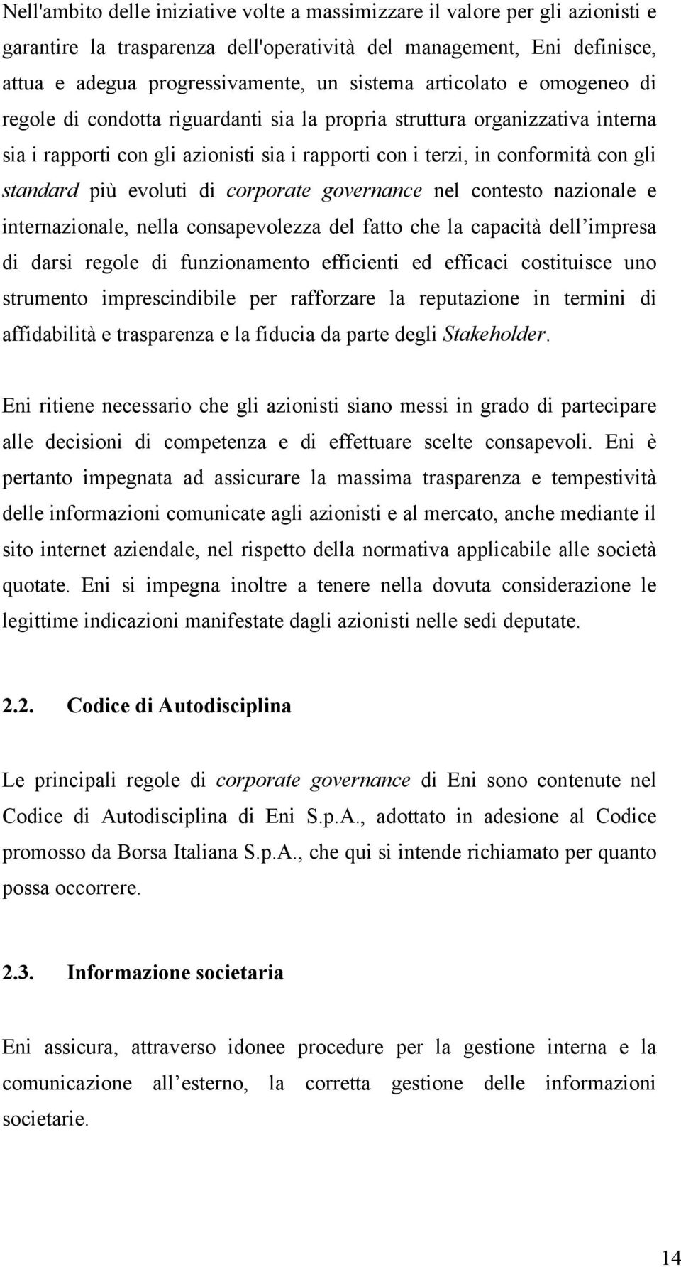 evoluti di corporate governance nel contesto nazionale e internazionale, nella consapevolezza del fatto che la capacità dell impresa di darsi regole di funzionamento efficienti ed efficaci