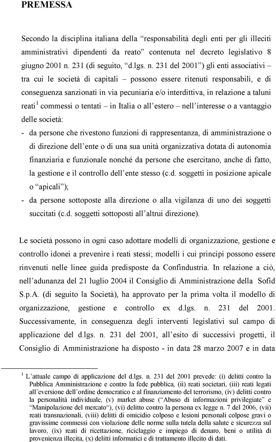 1 commessi o tentati in Italia o all estero nell interesse o a vantaggio delle società: - da persone che rivestono funzioni di rappresentanza, di amministrazione o di direzione dell ente o di una sua