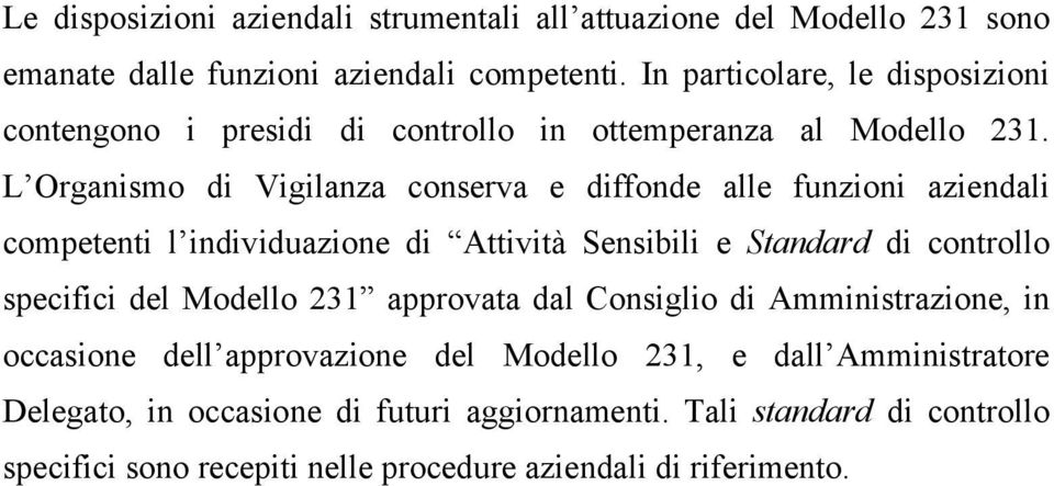 L Organismo di Vigilanza conserva e diffonde alle funzioni aziendali competenti l individuazione di Attività Sensibili e Standard di controllo specifici del