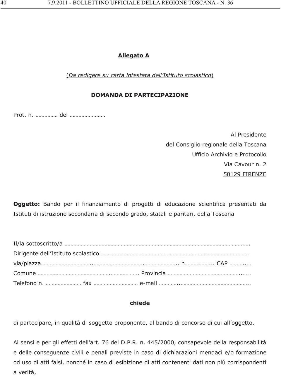 2 50129 FIRENZE Oggetto: Bando per il finanziamento di progetti di educazione scientifica presentati da Istituti di istruzione secondaria di secondo grado, statali e paritari, della Toscana Il/la