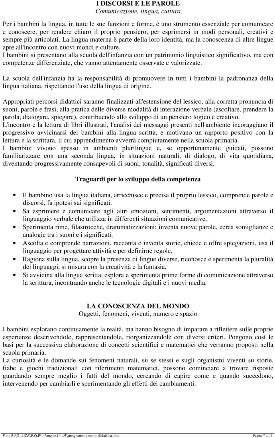 La lingua materna è parte della loro identità, ma la conoscenza di altre lingue apre all'incontro con nuovi mondi e culture.