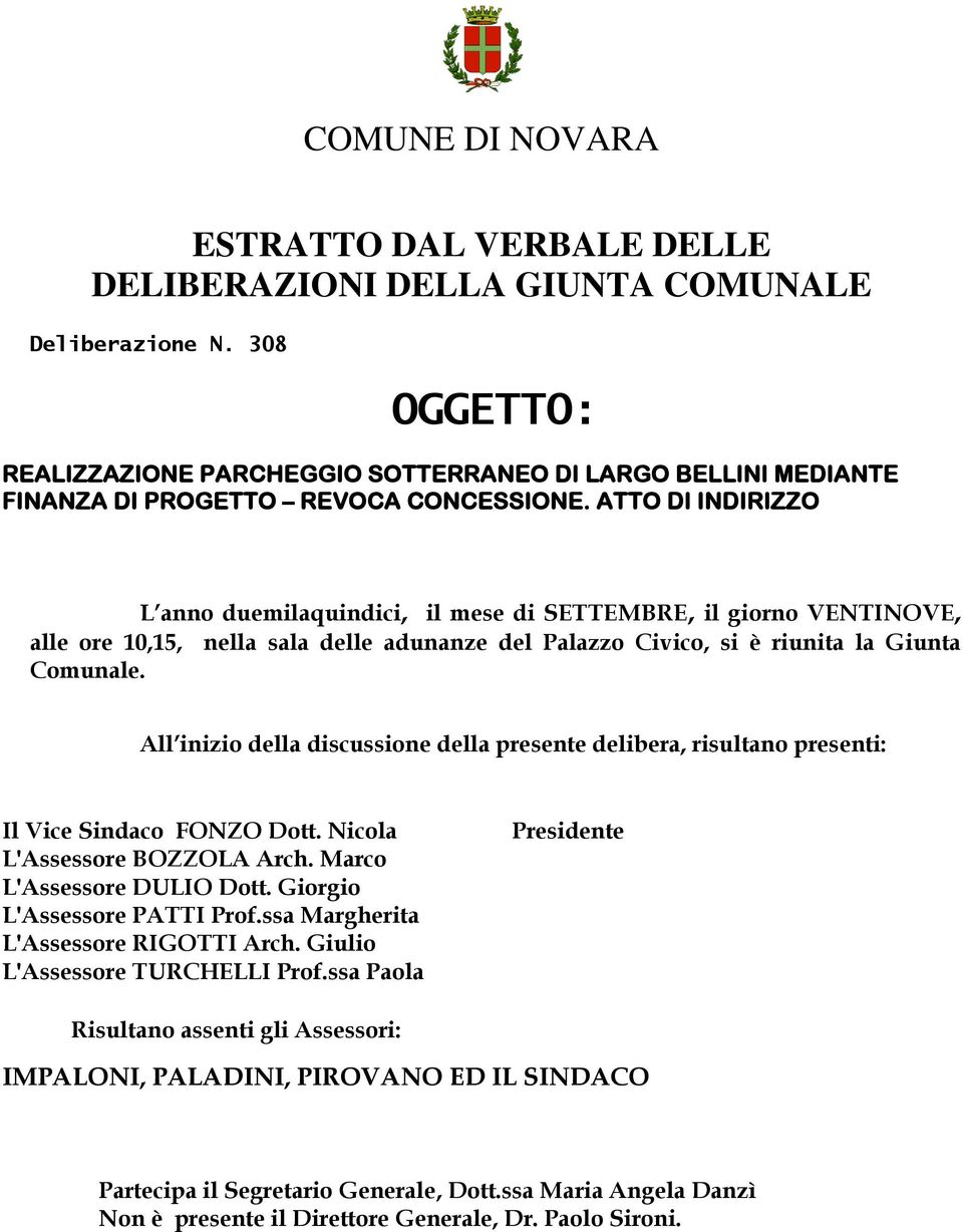 ATTO DI INDIRIZZO L anno duemilaquindici, il mese di SETTEMBRE, il giorno VENTINOVE, alle ore 10,15, nella sala delle adunanze del Palazzo Civico, si è riunita la Giunta Comunale.