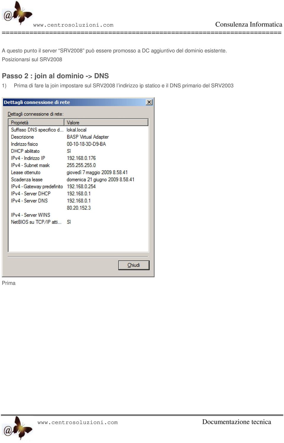 Posizionarsi sul SRV2008 Passo 2 : join al dominio -> DNS 1)